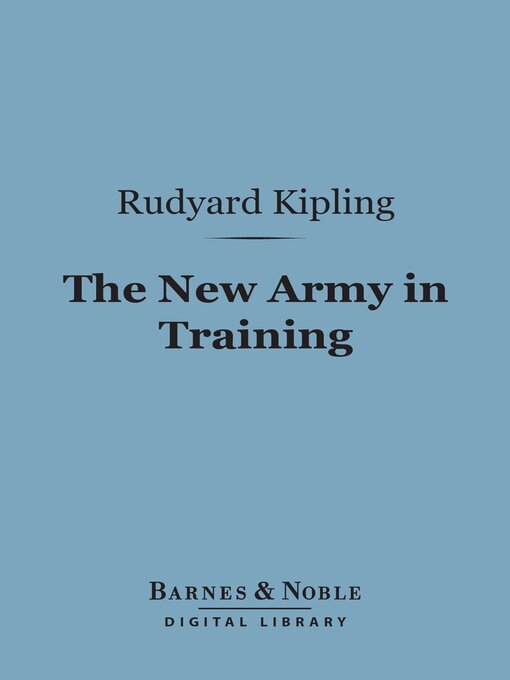 Title details for The New Army in Training (Barnes & Noble Digital Library) by Rudyard Kipling - Available